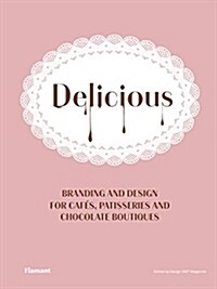 Delicious: Branding and Design for Cafes, Patisseries and Chocolate Boutiques. (Hardcover)