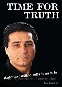 Time for Truth: Antonio Bellino Tells it as it is/ Don Cameron and Antonio Bellino (Paperback)