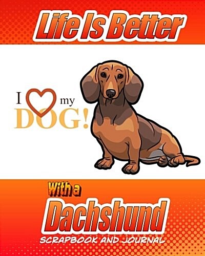 Life Is Better with a Dachshund Scrapbook and Journal: Dog Vaccination Record, Puppy Baby Book and Memory Book (Paperback)