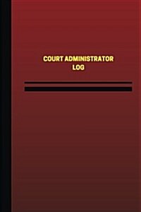 Court Administrator Log (Logbook, Journal - 124 Pages, 6 X 9 Inches): Court Administrator Logbook (Red Cover, Medium) (Paperback)