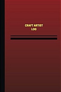 Craft Artist Log (Logbook, Journal - 124 Pages, 6 X 9 Inches): Craft Artist Logbook (Red Cover, Medium) (Paperback)