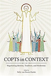 Copts in Context: Negotiating Identity, Tradition, and Modernity (Hardcover)