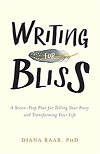 Writing for Bliss: A Seven-Step Plan for Telling Your Story and Transforming Your Life (Paperback)