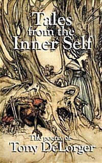 Tales from the Inner Self: The Poetry of Tony Delorger (Paperback)