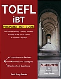 TOEFL Ibt Preparation Book: Test Prep for Reading, Listening, Speaking, & Writing on the Test of English as a Foreign Language (Paperback)