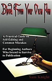 Blood from Your Own Pen: A Practical Guide on Self-Editing and Common Mistakes for Beginning Authors Who Intend to Survive to Publication. (Paperback)