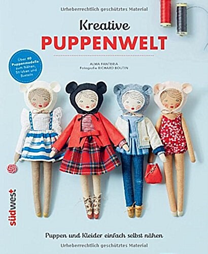 Kreative Puppenwelt: Puppen und Kleider einfach selbst nähen – Über 40 Puppenmodelle zum Nähen, Stricken und Basteln (Perfect Paperback)