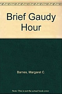 Brief Gaudy Hour (Hardcover)