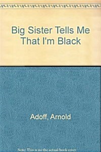 Big Sister Tells Me That Im Black (School & Library)
