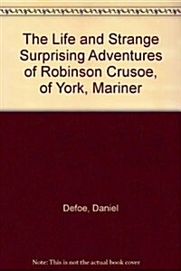 The Life and Strange Surprising Adventures of Robinson Crusoe, of York, Mariner (Hardcover)