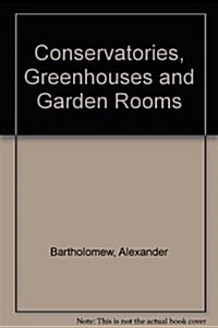 Conservatories, Greenhouses and Garden Rooms (Hardcover)