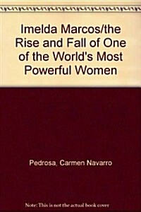 Imelda Marcos/the Rise and Fall of One of the Worlds Most Powerful Women (Hardcover, 1st)