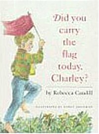 Did You Carry the Flag Today, Charley? (School & Library, Reissue)