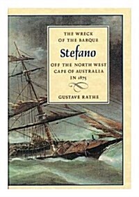 The Wreck of the Barque Stefano Off the North West Cape of Australia in 1875 (Hardcover)