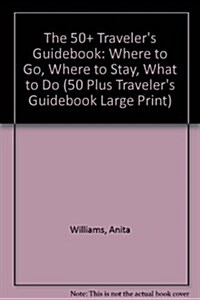 The 50+ Travelers Guidebook (Paperback, Large Print)