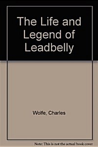 The Life and Legend of Leadbelly (Paperback, Reprint)