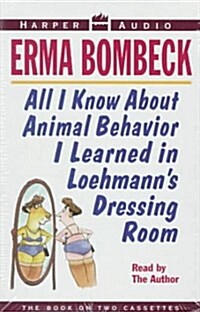 All I Know About Animal Behavior I Learned in Loehmanns Dressing Room (Cassette, Unabridged)