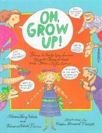 Oh, grow up! : poems to help you survive parents, chores, school, and other afflictions 