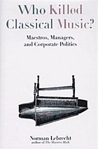 [중고] Who Killed Classical Music? (Hardcover)