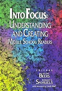 Into Focus Understanding and Creating Middle School Readers (Paperback)
