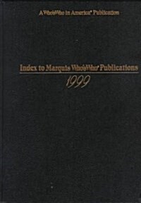 Index to Marquis Whos Who Publications 1999 (Hardcover)