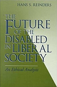 The Future of the Disabled in Liberal Society: An Ethical Analysis (Hardcover)