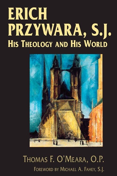 Erich Przywara, S.J.: His Theology and His World (Hardcover)