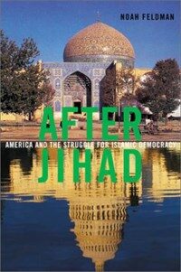 After Jihad : America and the struggle for Islamic democracy 1st ed