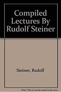 Compiled Lectures By Rudolf Steiner (Paperback, Revised)