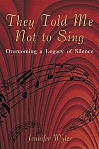 They Told Me Not to Sing: Overcoming a Legacy of Silence (Paperback)