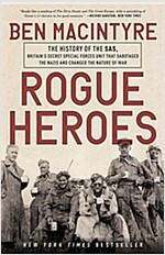 Rogue Heroes: The History of the SAS, Britain\'s Secret Special Forces Unit That Sabotaged the Nazis and Changed the Nature of War