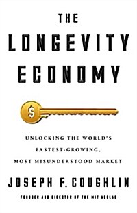 [중고] The Longevity Economy: Unlocking the Worlds Fastest-Growing, Most Misunderstood Market (Hardcover)