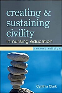 Creating and Sustaining Civility in Nursing Education (Paperback, 2nd)