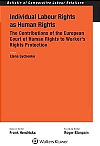 Individual Labour Rights as Human Rights: The Contributions of the European Court of Human Rights to Workers Rights Protection (Hardcover)