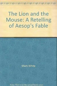 The Lion and the Mouse: A Retelling of Aesop's Fable (Paperback)