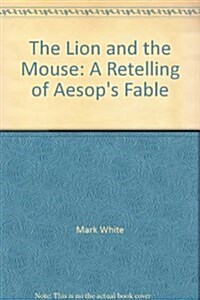 The Lion and the Mouse: A Retelling of Aesops Fable (Paperback)