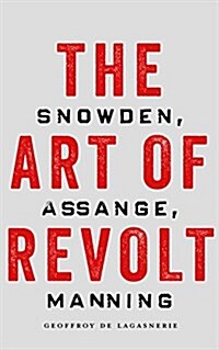 The Art of Revolt: Snowden, Assange, Manning (Hardcover)