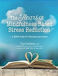 The Heart of Mindfulness-Based Stress Reduction: A Mbsr Guide for Clinicians and Clients (Paperback)