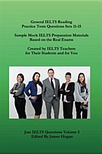 General Ielts Reading Practice Tests Questions Sets 11-15. Sample Mock Ielts Preparation Materials Based on the Real Exams: Created by Ielts Teachers (Paperback)