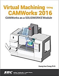 Virtual Machining Using Camworks 2016 (Paperback)