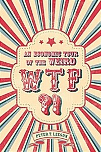 WTF?! : An Economic Tour of the Weird (Hardcover)
