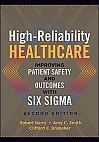 High-Reliability Healthcare: Improving Patient Safety and Outcomes with Six Sigma, Second Edition (Paperback)