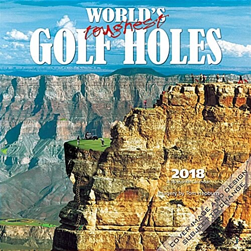 Worlds Toughest Golf Holes 2018 Calendar (Calendar, Wall)