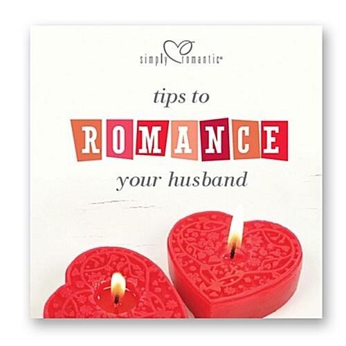 Simply Romantic Tips to Romance Your Husband (Paperback)