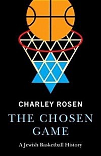 The Chosen Game: A Jewish Basketball History (Hardcover)