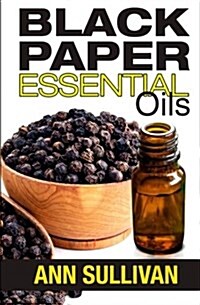 Black Pepper Essential Oil (Paperback)