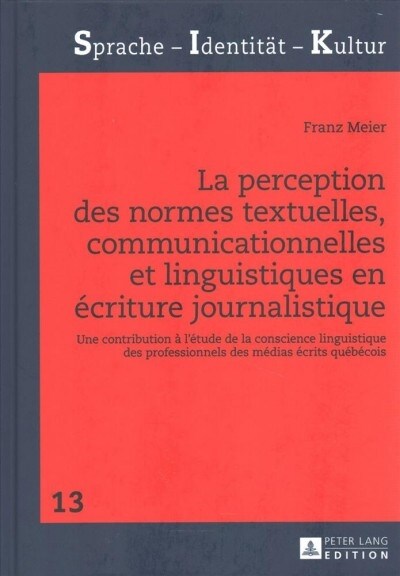 La perception des normes textuelles, communicationnelles et linguistiques en ?riture journalistique: Une contribution ?l?ude de la conscience ling (Hardcover)