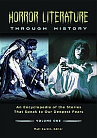 Horror Literature Through History: An Encyclopedia of the Stories That Speak to Our Deepest Fears [2 Volumes] (Hardcover)