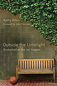 Outside the Limelight: Basketball in the Ivy League (Paperback)