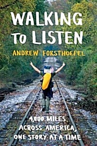 Walking to Listen: 4,000 Miles Across America, One Story at a Time (Paperback)